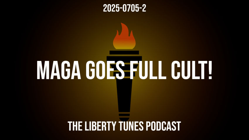 2025-0705 MAGA Goes Full Cult!