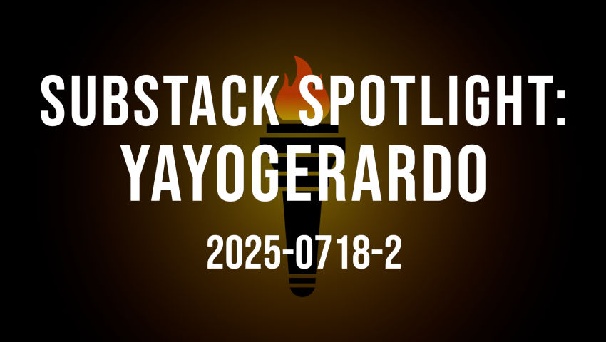 Substack Spotlight: Yayogerardo