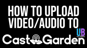 How to Upload Audio/Video to CastGarden by UnkleBonehead